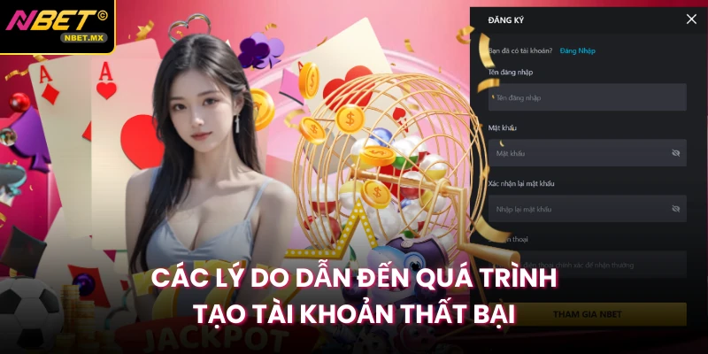 Các lý do dẫn đến quá trình tạo tài khoản thất bại