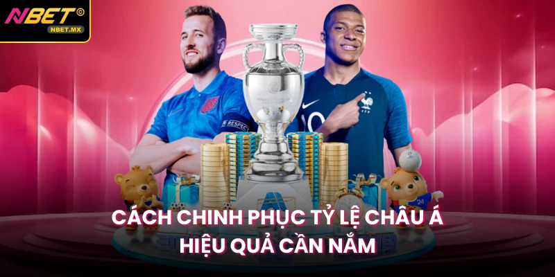 Cách chinh phục tỷ lệ châu Á hiệu quả cần nắm
