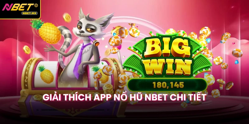 Giải thích app nổ hũ NBET chi tiết