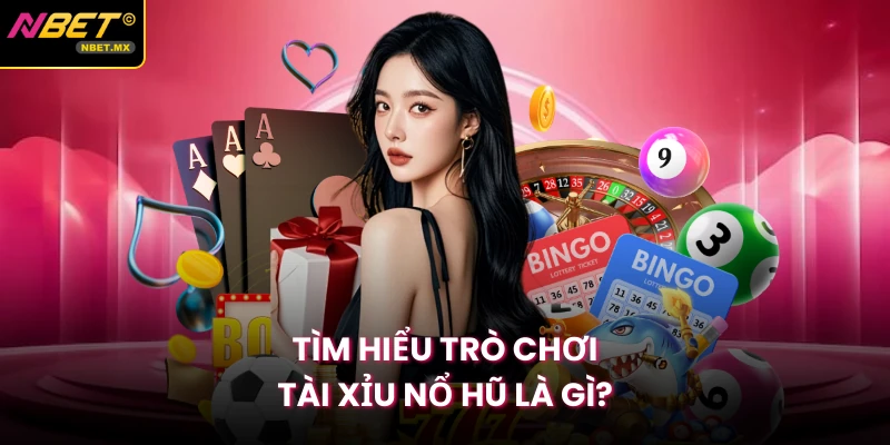Tìm hiểu trò chơi Tài Xỉu Nổ Hũ là gì?