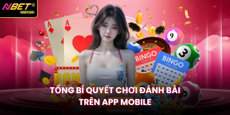 Tổng bí quyết chơi đánh bài trên app mobile