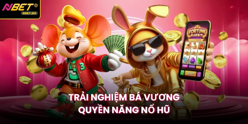 Trải nghiệm Bá Vương Quyền Năng nổ hũ