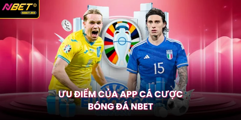 Ưu điểm của app cá cược bóng đá NBET
